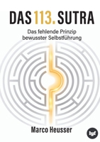Das 113. Sutra: Das fehlende Prinzip bewusster Selbstführung - als persönlicher Schlüssel zur eigenen Praxis (German Edition) 3384870581 Book Cover