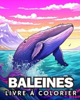 Livre à Colorier des Baleines: Livre de Coloriage des Baleines pour Les Amoureux des Baleines (French Edition) B0CV4VKCN4 Book Cover