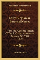 Early Babylonian Personal Names: From The Published Tablets Of The So-Called Hammurabi Dynasty, B.C. 2000 1165341948 Book Cover