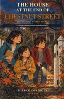 The House at the End of Chestnut Street: A Cozy Halloween Mystery for Kids Ages 8-12 (Chestnut Street Stories) B0HHQYQD4L Book Cover