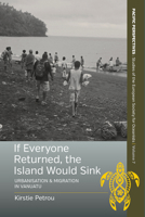 If Everyone Returned, the Island Would Sink : Urbanisation and Migration in Vanuatu 1789206219 Book Cover