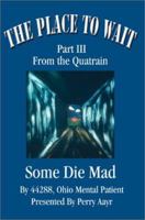 The Place To Wait: Part III of the quatrain Some Die Mad 0595244440 Book Cover