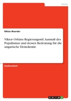 Viktor Orbáns Regierungsstil. Ausmaß des Populismus und dessen Bedeutung für die ungarische Demokratie 3346728129 Book Cover