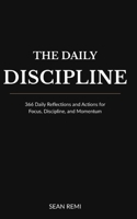 The Daily Discipline: 366 Daily Reflections and Actions for Focus, Discipline, and Momentum B0GNL4V48D Book Cover