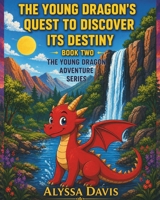 The Young Dragon’s Quest To Discover Its Destiny (The Young Dragon Adventures) B0DFVB1P9K Book Cover