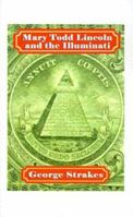 Mary Todd Lincoln and the Illuminati 1425910963 Book Cover