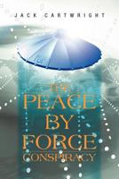 The Peace by Force Conspiracy 1468582488 Book Cover
