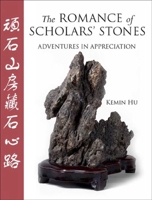The Romance of Scholar's Stones: Adventures in Appreciation 1891640615 Book Cover