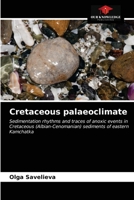 Cretaceous palaeoclimate: Sedimentation rhythms and traces of anoxic events in Cretaceous (Albian-Cenomanian) sediments of eastern Kamchatka 6203487104 Book Cover