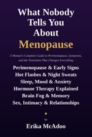 What Nobody Tells You About Menopause: A Woman's Complete Guide to Peri-menopause, Symptoms, and the Transition That Changes Everything B0H8LH75LL Book Cover