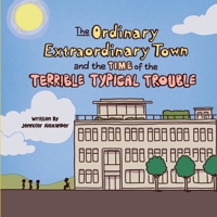 The Ordinary Extraordinary Town and the Time of the Terrible Typical Trouble B0BZJYSR8H Book Cover