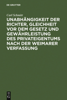 Unabhangigkeit Der Richter, Gleichheit VOR Dem Gesetz Und Gewahrleistung Des Privateigentums Nach Der Weimarer Verfassung: Ein Rechtsgutachten Zu D. Gesetzentwurfen Uber D. Vermogensauseinandersetzung 3111262286 Book Cover