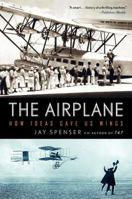 The Airplane: How Ideas Gave Us Wings 0061259195 Book Cover