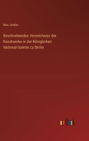 Beschreibendes Verzeichniss der Kunstwerke in der Königlichen National-Galerie zu Berlin (German Edition) 3368552430 Book Cover
