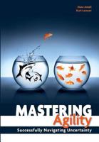 Mastering Agility: Successfully Navigating Uncertainty 1522787844 Book Cover