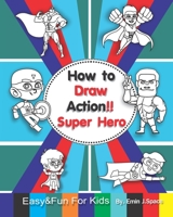 How to Draw Action Super Hero: Easy & Fun Drawing and Coloring Book for Kids Age 3-8 1718160518 Book Cover