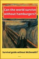 Can the World Survive Without Hamburgers?: Survival guide without McDonald’s B0G4ND3P5Z Book Cover