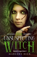 The unsuspecting witch: Fantasy adventure for kids and adults 1097214443 Book Cover