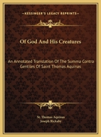Of God and His Creatures. An Annotated Translation (With Some Abridgment) of the Summa Contra Gentiles of Saint Thomas Aquinas 1428618872 Book Cover