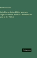Griechische Reise: Blätter aus dem Tagebuche einer Reise im Griechenland und in der Türkei 3563982953 Book Cover