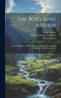 The Boy's King Arthur: Being Sir Thomas Malory's History of King Arthur and His Knights of The Round Table 1019409908 Book Cover