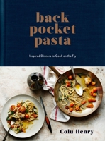 Back Pocket Pasta: Cook Inspired Dinners on the Fly 0553459740 Book Cover