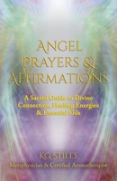 Angel Prayers & Affirmations: A Sacred Guide to Divine Connection, Healing Energies & Essential Oils (Angels Healing & Manifesting) B0F4ZW8PLC Book Cover