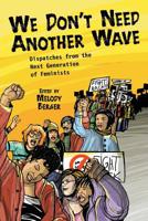 We Don't Need Another Wave: Dispatches from the Next Generation of Feminists 1580051820 Book Cover