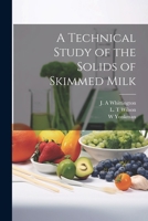 A Technical Study of the Solids of Skimmed Milk 1022223860 Book Cover
