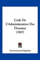 Code De L'Administration Des Douanes (1907) 116103448X Book Cover