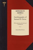 Autobiography of Samuel D. Gross, M.D., ...: Emeritus Professor of Surgery in the Jefferson Medical College of Philadelphia. with Sketches of His Contemporaries 1145466087 Book Cover