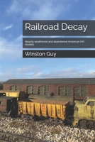 Railroad Decay: Heavily weathered and abandoned American HO models B0DYP2W19H Book Cover