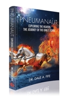 Pneumanaut: Exploring the Heavens: The Journey of the King’s Scribe 1953247008 Book Cover