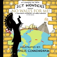 ICT WONDERS: NO WALLS FOR ME: A CHILDREN'S ANTHOLOGY OF WORLD WONDERS B0B8BDD7WK Book Cover