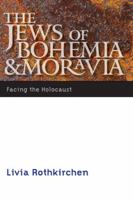 The Jews of Bohemia and Moravia: Facing the Holocaust (Comprehensive History of the Holocaust) 0803240074 Book Cover