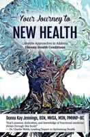 Your Journey to New Health: Lifestyle Approaches to Address Chronic Health Conditions 194544651X Book Cover