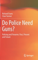 Do Police Need Guns?: Policing and Firearms: Past, Present and Future (SpringerBriefs in Criminology) 9811595259 Book Cover