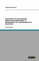 Jugendliche Vereinsmitglieder. Sportvereinszugeh?rigkeit in Abh?ngigkeit von sozialstrukturellen Merkmalen 3638897087 Book Cover