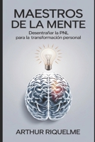 Maestros De La Mente: Desentrañar La Pnl Para La Transformación Personal (Spanish Edition) B0CRKLSZD2 Book Cover