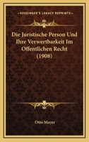 Die Juristische Person Und Ihre Verwertbarkeit Im Offentlichen Recht (1908) 1168348374 Book Cover