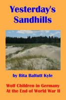 Yesterday's Sandhills: Wolf Children in Germany at the End of World War II 0991617916 Book Cover