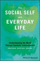 The Social Self and Everyday Life: Understanding the World Through Symbolic Interactionism 1118645332 Book Cover