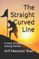 The Straight Curved Line: A story of millions of the unsung heroes. B085RQNF12 Book Cover