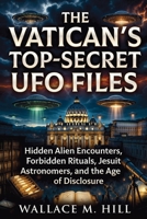 The Vatican's Top-Secret UFO Files: Hidden Alien Encounters, Forbidden Rituals, Jesuit Astronomers, and the Age of Disclosure 129163343X Book Cover