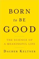 Born to Be Good: The Science of a Meaningful Life