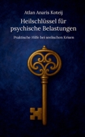 Heilschlüssel für psychische Belastungen: Praktische Hilfe bei seelischen Krisen (German Edition) 3819298452 Book Cover