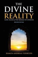 The Divine Reality: God, Islam and the Mirage of Atheism 1916238416 Book Cover