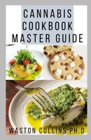 CANNABIS COOKBOOK GUIDE: This Is A Master Cookbook Guide To Cannabis With The Best Recipes And How To Be Able To Create Cannabis Meals B084QL2ZFR Book Cover