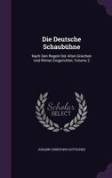 Die Deutsche Schaubuhne: Nach Den Regeln Der Alten Griechen Und Romer Eingerichtet, Volume 2 1245082612 Book Cover