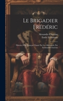 Le brigadier Frédéric; histoire d'un français chassé par les Allemands; par Erckmann-Chatrian 1022226541 Book Cover